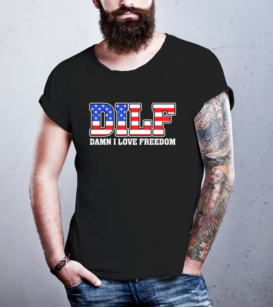 DILF Damn I Love Freedom Stars And Stripes Flag T-Shirt