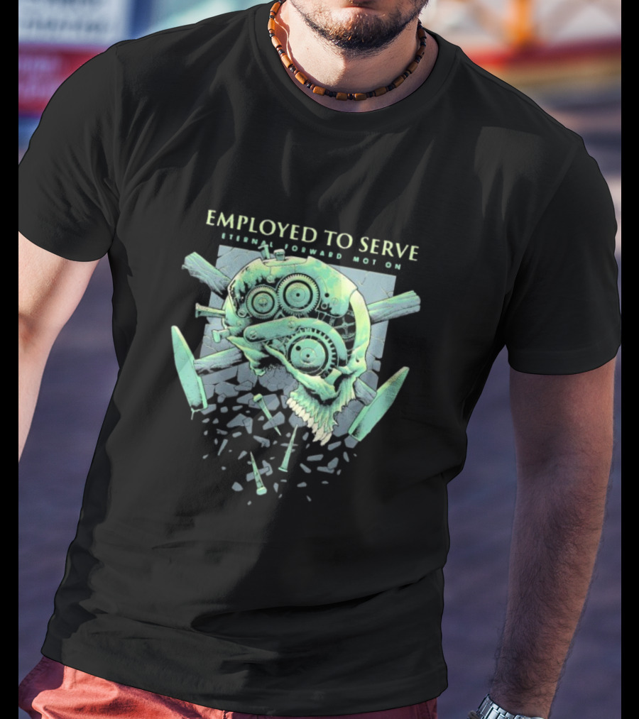 Employed To Serve Eternal Forward Motion T-Shirt