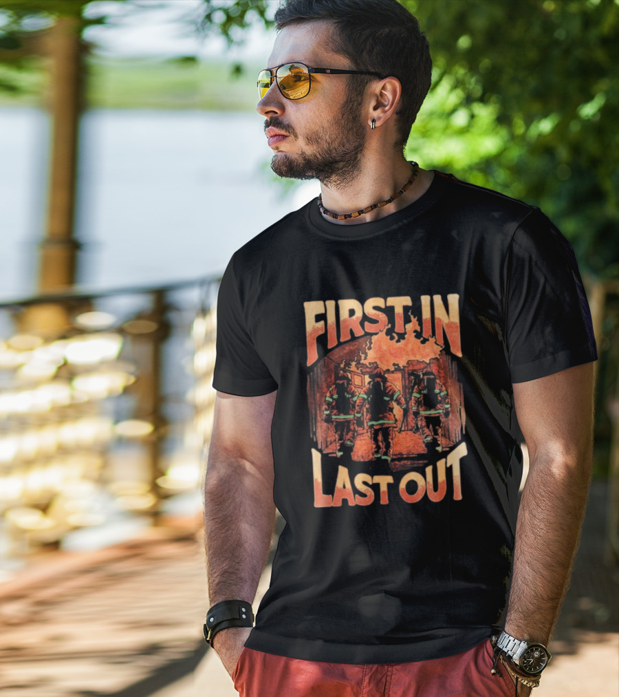 First In Last Out Firefighter Courage Flames Battling Blaze T-Shirt