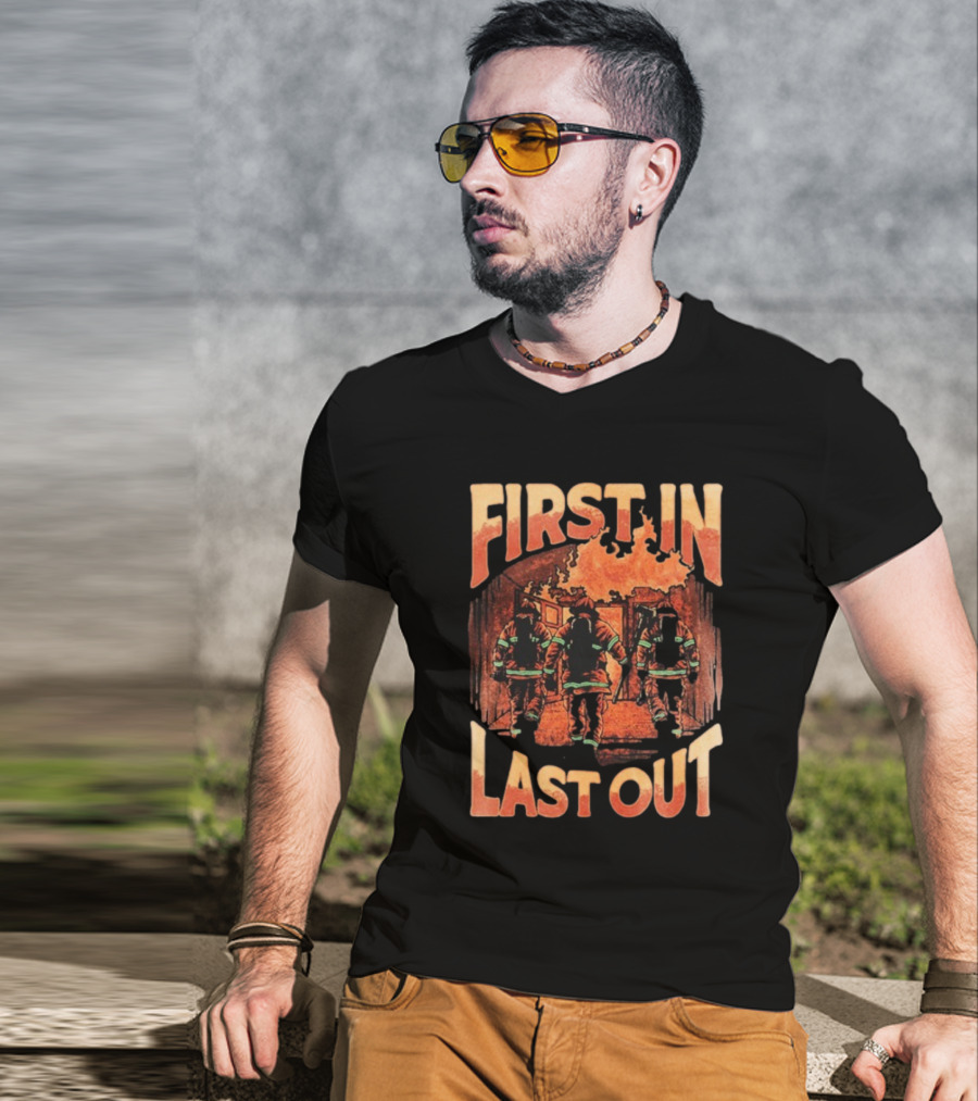 First In Last Out Firefighter Courage Flames Battling Blaze T-Shirt