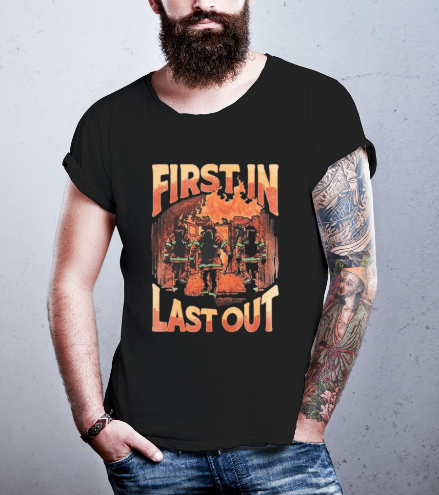 First In Last Out Firefighter Courage Flames Battling Blaze T-Shirt