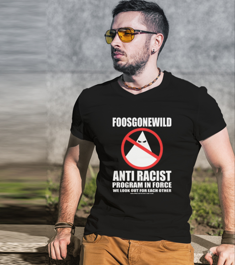 Foosgonewild Anti Racist Program In Force We Look Out For Each Other Wardrobe Collection T-Shirt