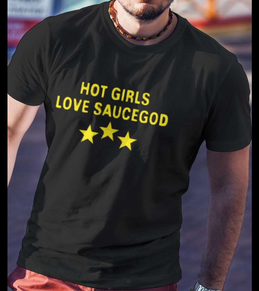 Hot Girls Love Saucegod Three Stars T-Shirt