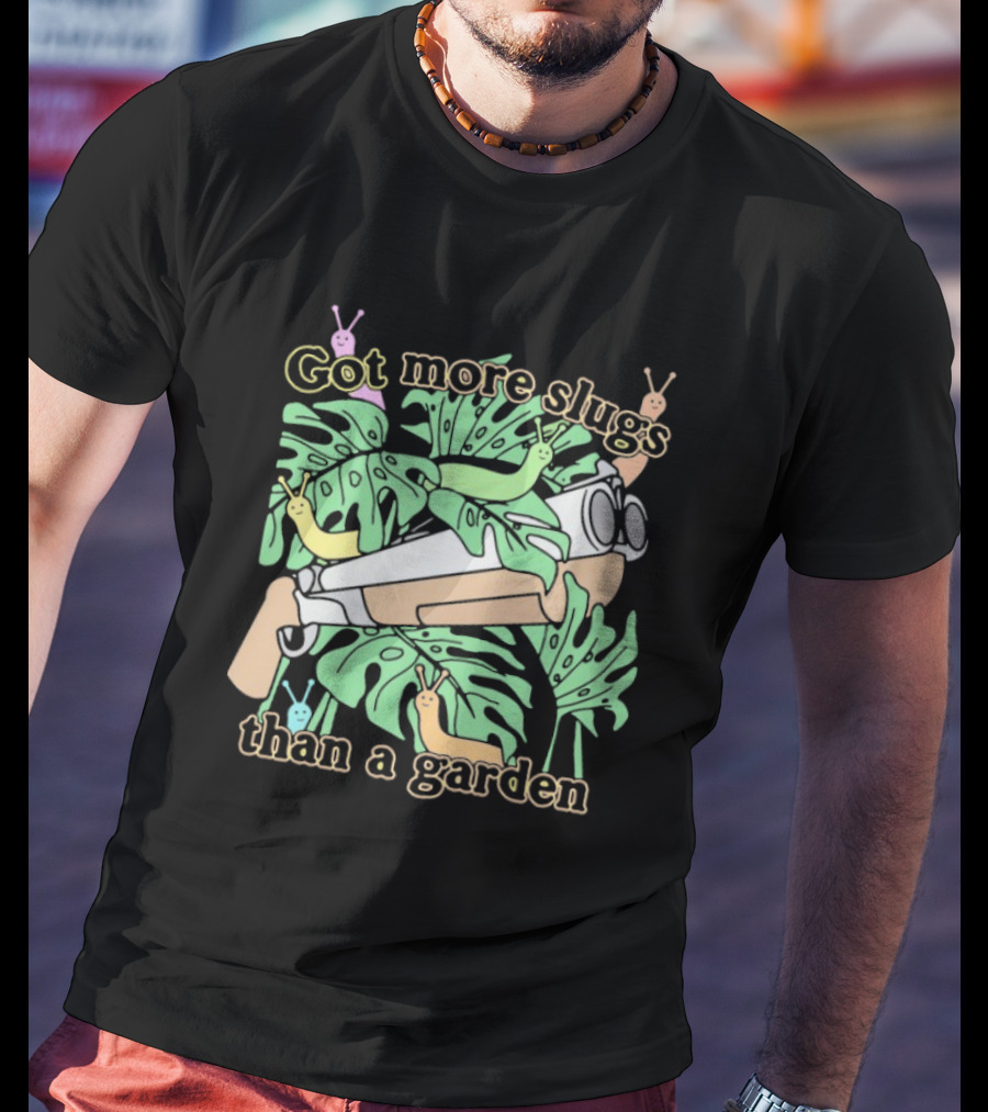 Got More Slugs Than A Garden With Leaves And Sunglasses Gun T-Shirt