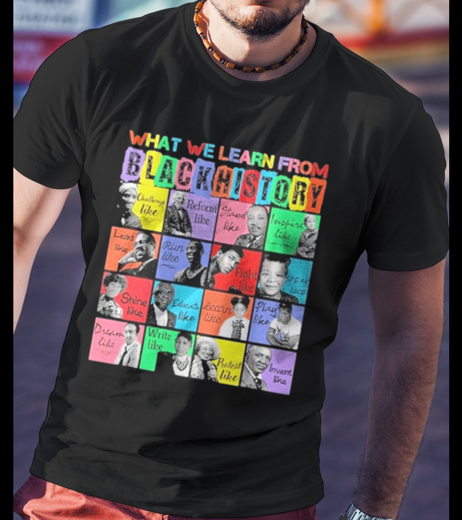 2025 What We Learn From Black History Black Leaders T-Shirt