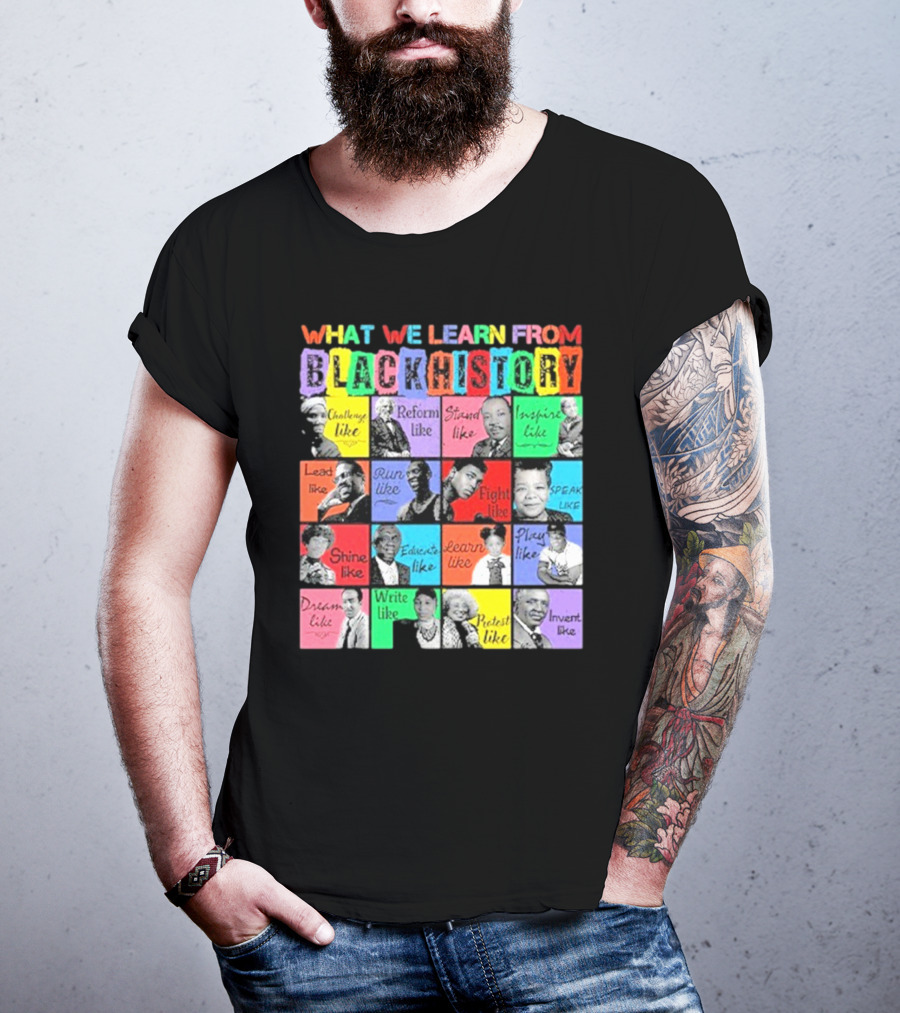 2025 What We Learn From Black History Black Leaders T-Shirt