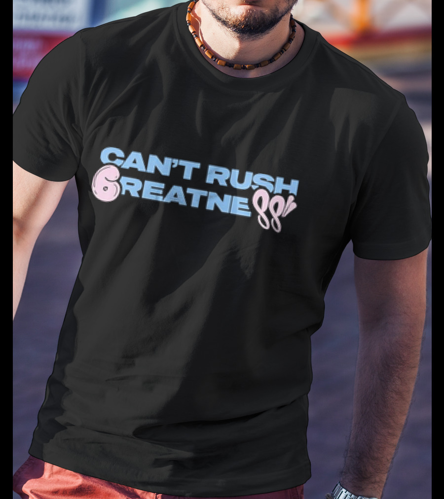 Can't Rush 6reatness 88 T-Shirt