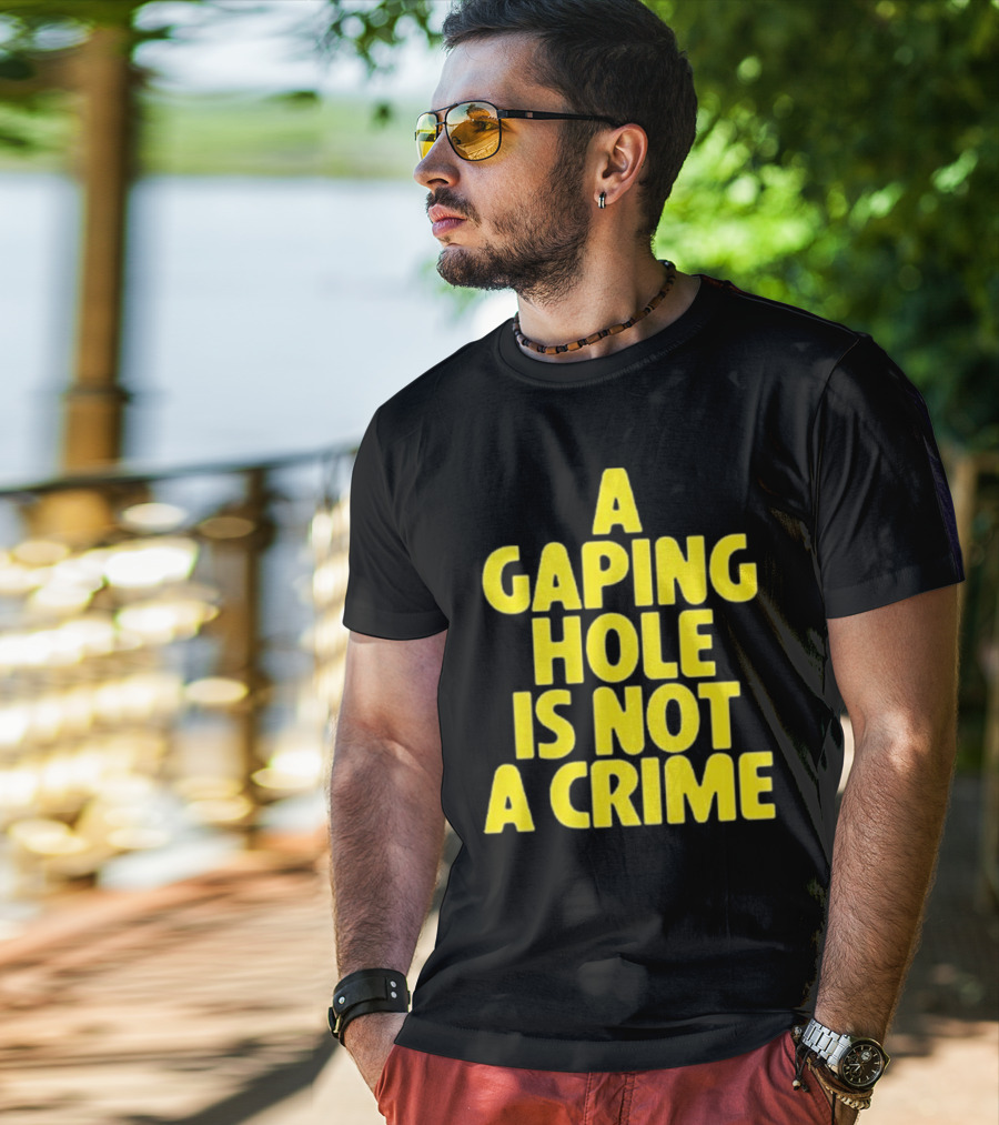 A Gaping Hole Is Not A Crime Yellow Text T-Shirt