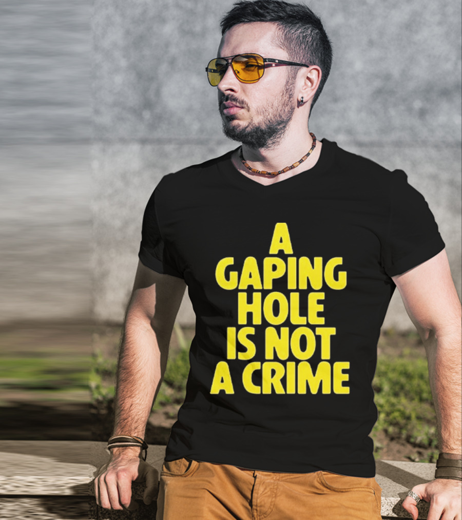 A Gaping Hole Is Not A Crime Yellow Text T-Shirt