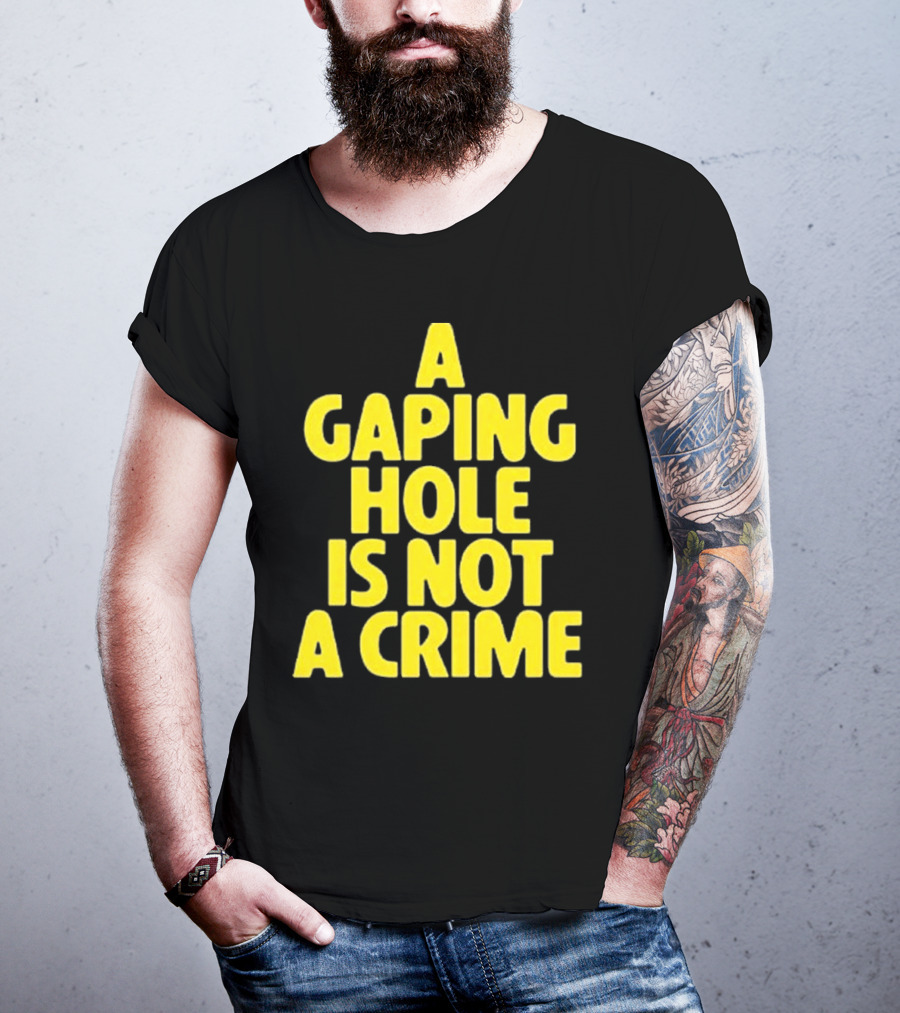 A Gaping Hole Is Not A Crime Yellow Text T-Shirt