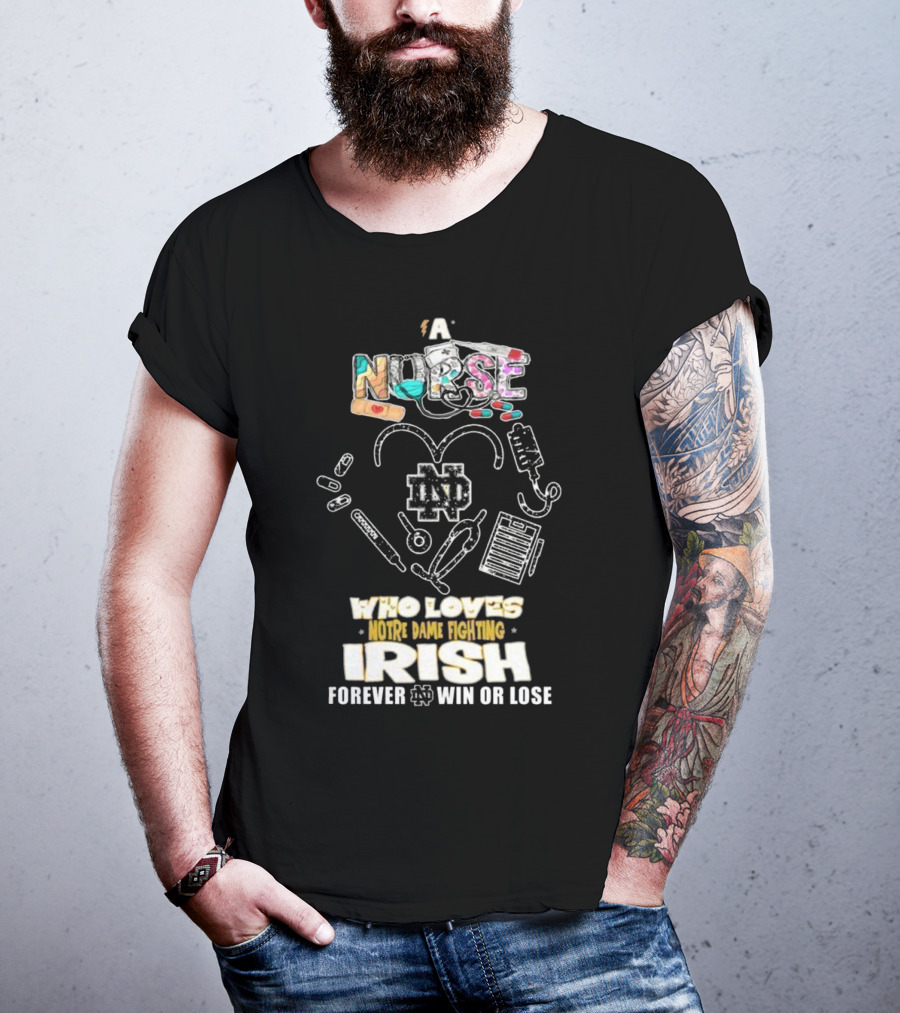 A Nurse Who Loves Notre Dame Fighting Irish Forever Win Or Lose ND T-Shirt