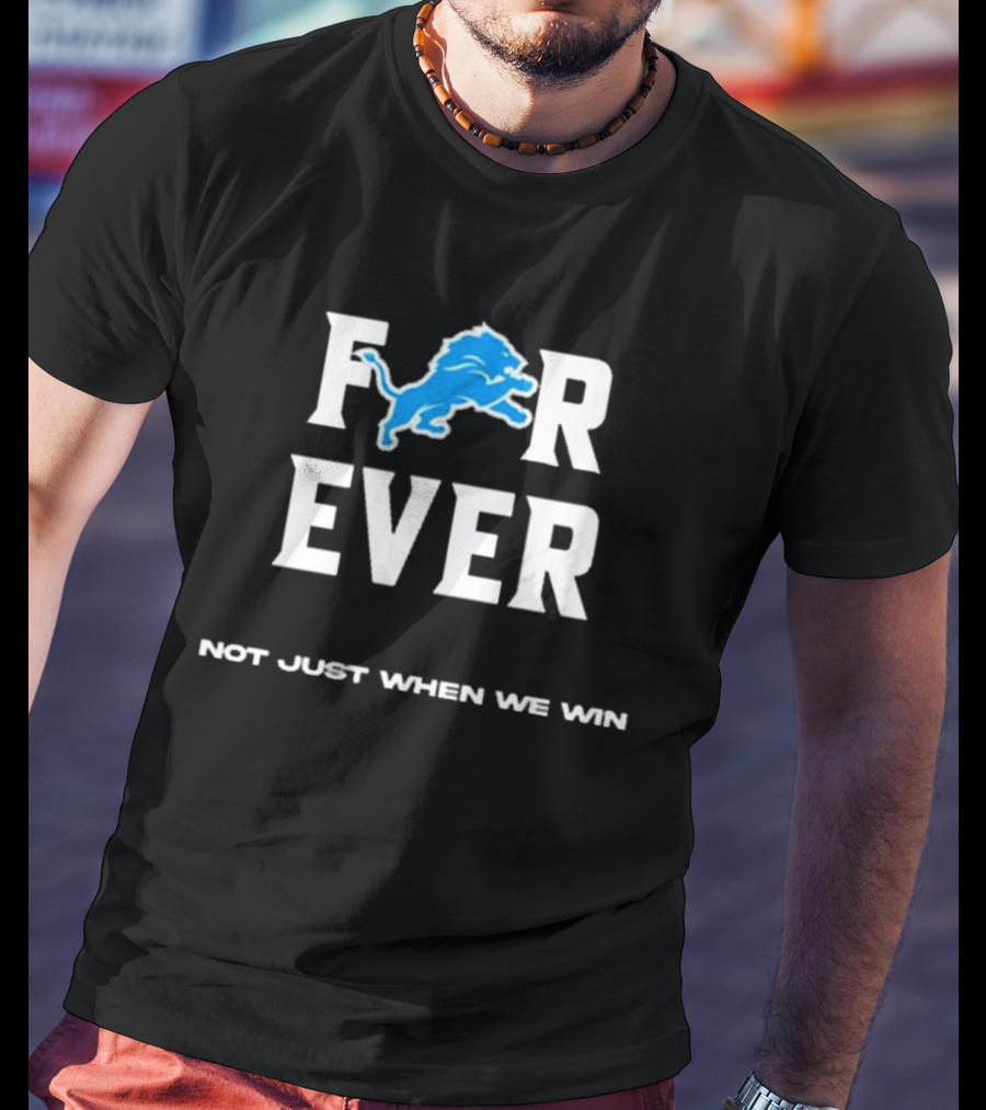 Alisha Kelley Forever Detroit Lions Not Just When We Win T-Shirt