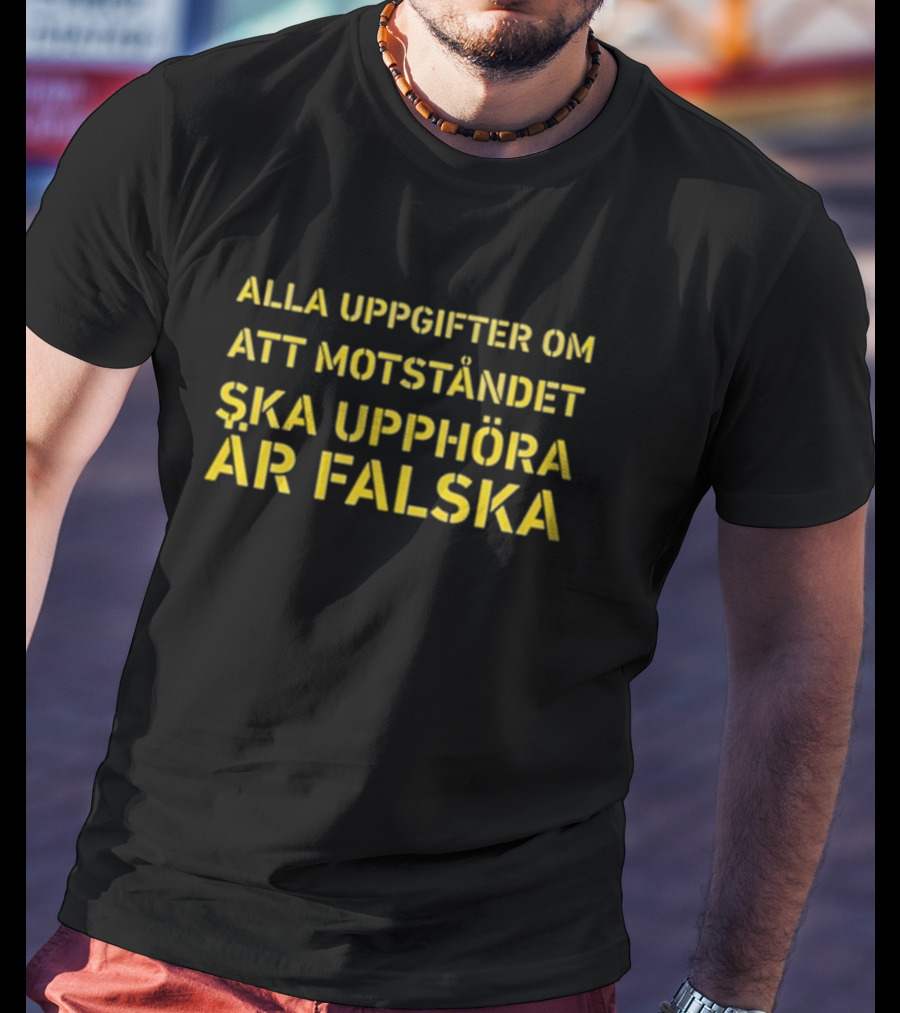 Alla Uppgifter Om Att Motståndet Ska Upphöra Är Falska Yellow Text T-Shirt