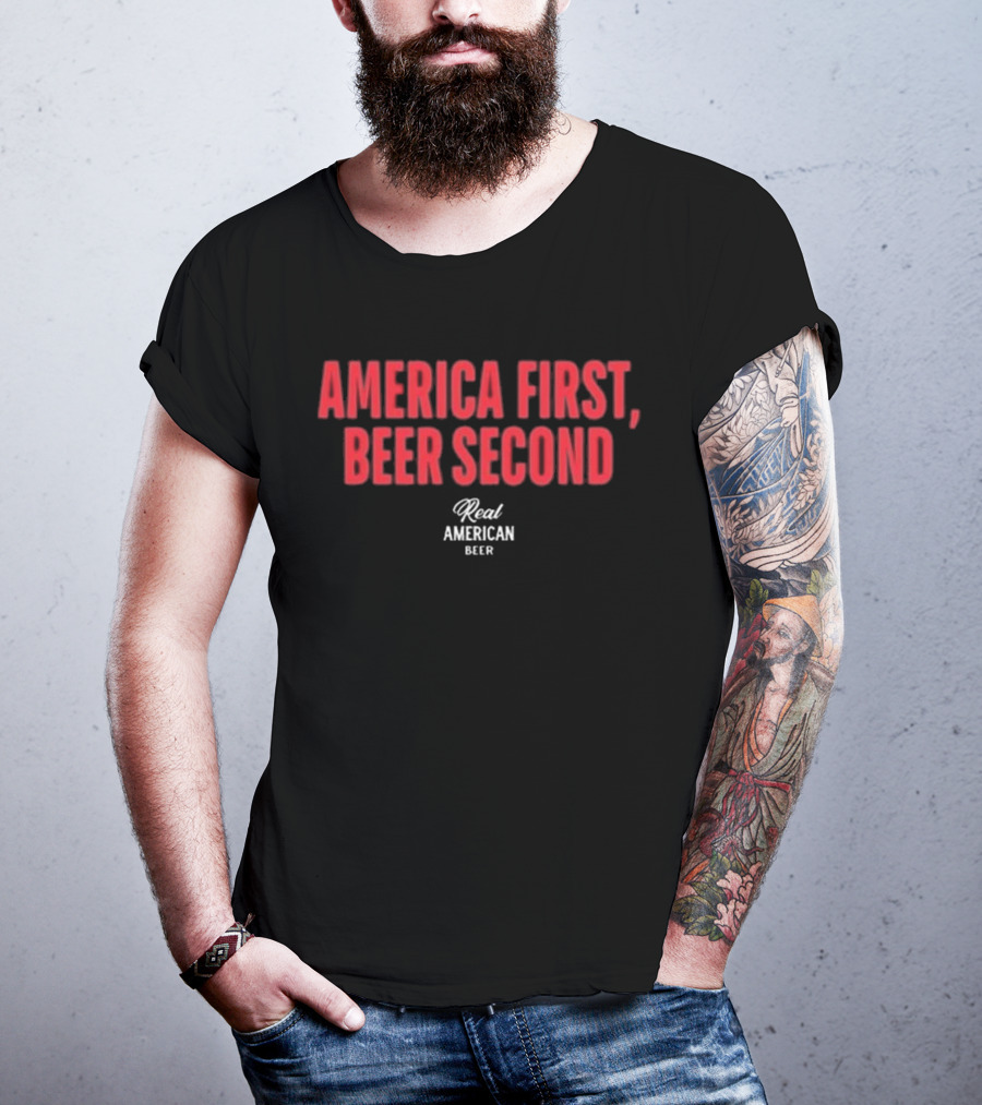 "America First Beer Second Real American Beer" T-Shirt