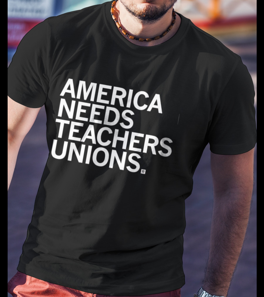 America Needs Teachers Unions T-Shirt