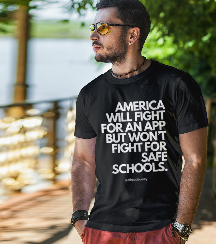 America Will Fight For An App But Won’t Fight For Safe Schools T-Shirt