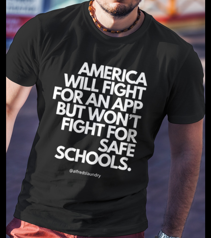America Will Fight For An App But Won’t Fight For Safe Schools T-Shirt