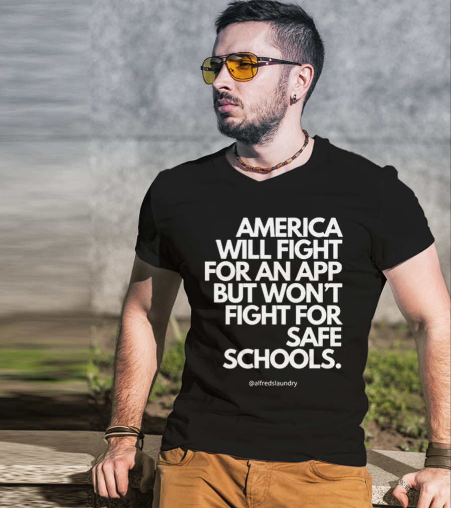 America Will Fight For An App But Won’t Fight For Safe Schools T-Shirt