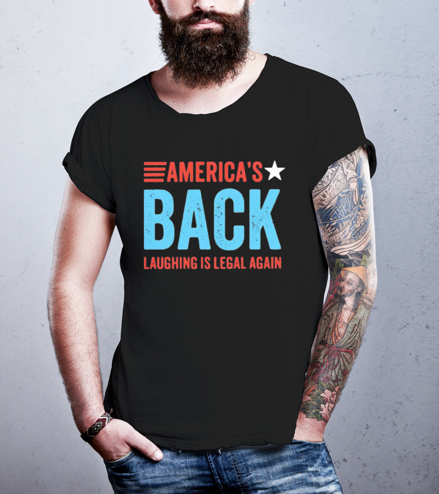 AMERICA'S Back Laughing Is Legal Again Red White And Blue Theme T-Shirt