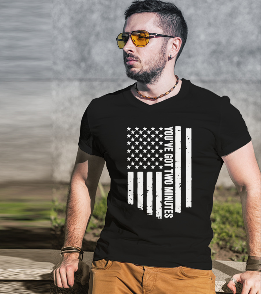 American Flag You’ve Got Two Minutes Political Saying T-Shirt