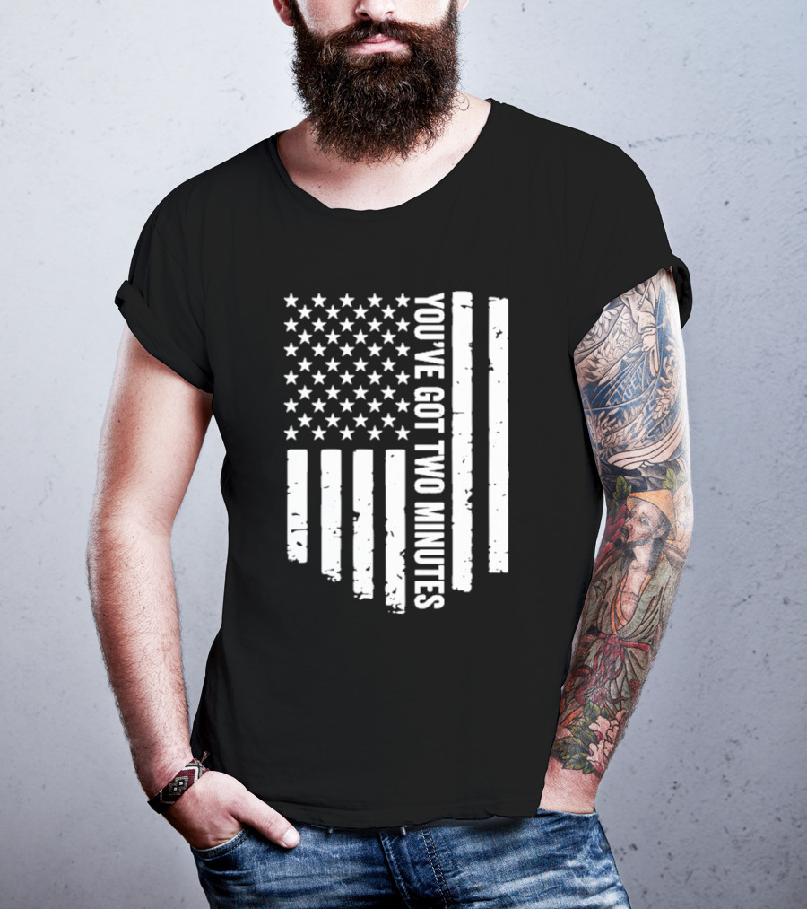 American Flag You’ve Got Two Minutes Political Saying T-Shirt