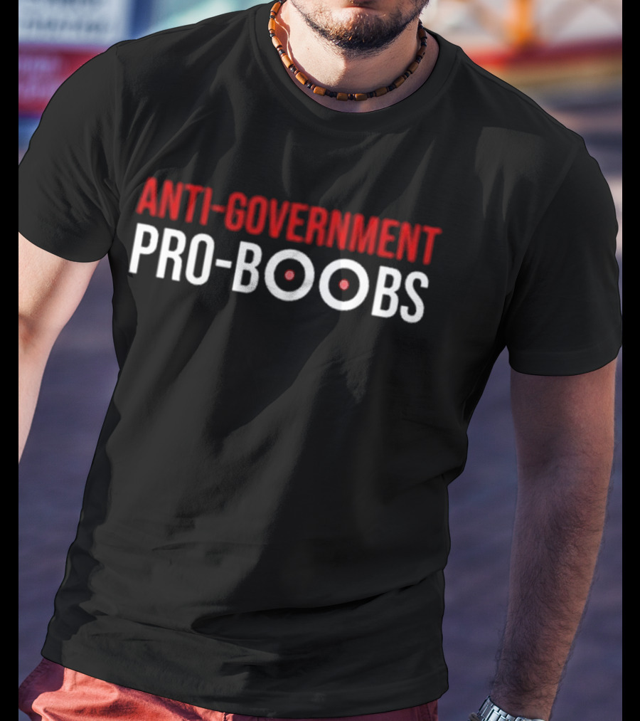 ANTI-GOVERNMENT PRO-BOOBS T-Shirt