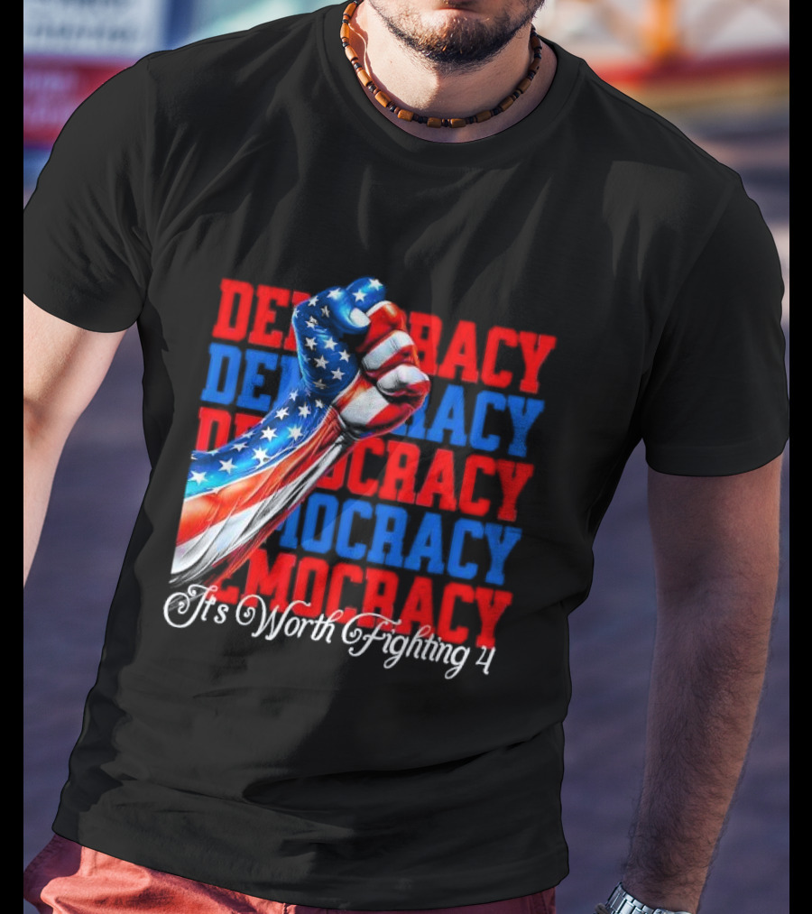 Democracy Fist It's Worth Fighting 4 America T-Shirt