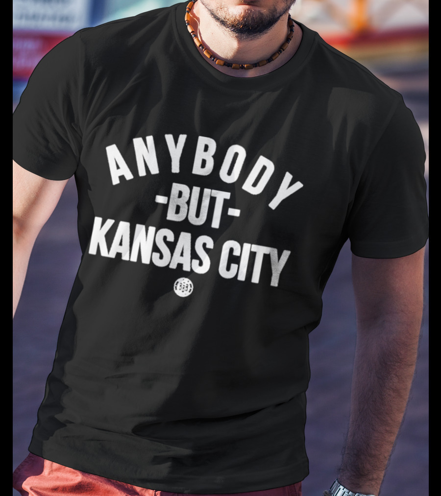 Anybody But Kansas City Sports Fan Apparel T-Shirt