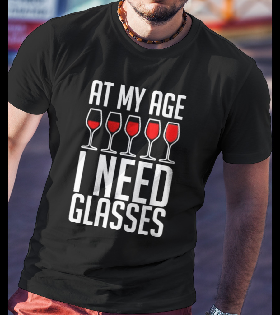 At My Age I Need Glasses Red Wine Humor T-Shirt