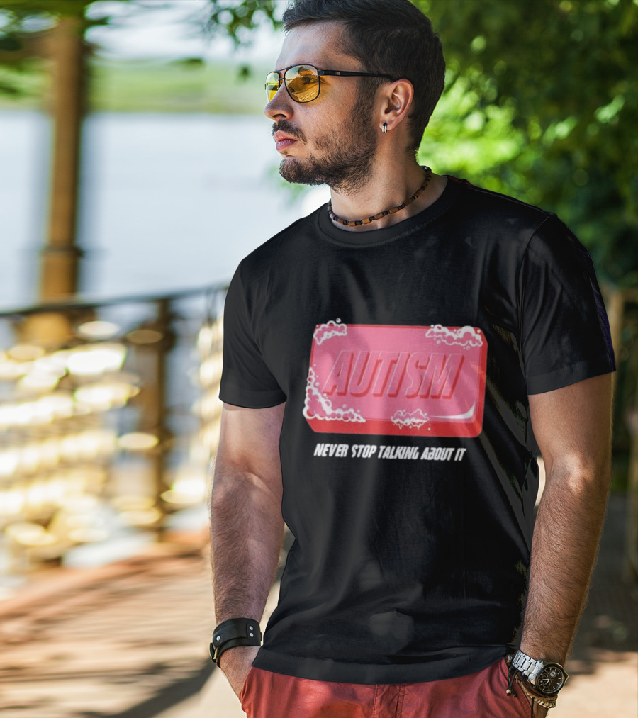 Autism Soap Bar Bubble Never Stop Talking About It T-Shirt