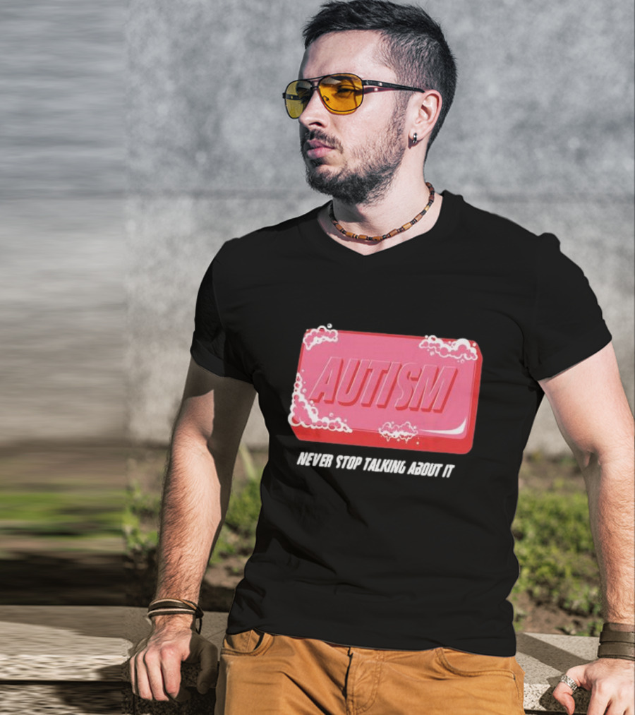 Autism Soap Bar Bubble Never Stop Talking About It T-Shirt