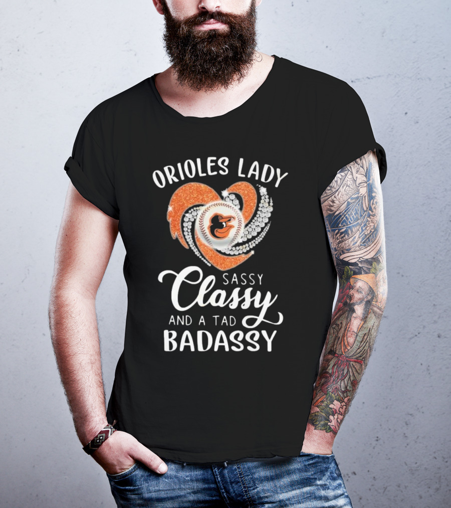Orioles Lady Sassy Classy And A Tad Badassy 2025 Baseball Heart Design T-Shirt