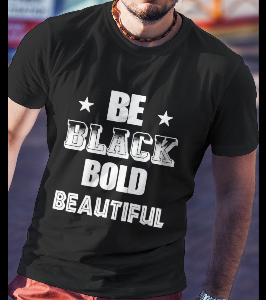 Be Black Bold Beautiful Stars Empowerment T-Shirt