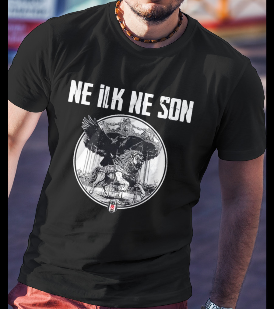 Ne ILK Ne Son Besiktas Aslan Ve Kartal T-Shirt