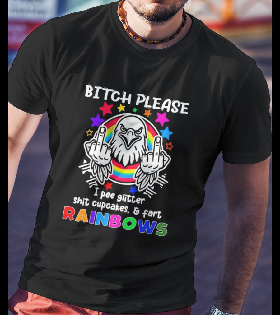 Bitch Please I Pee Glitter Shit Cupcakes Fart Rainbows T-Shirt