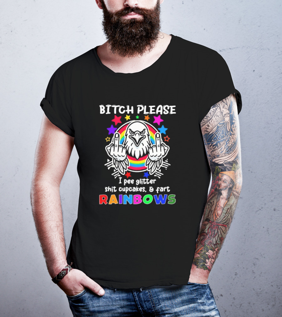 Bitch Please I Pee Glitter Shit Cupcakes Fart Rainbows T-Shirt