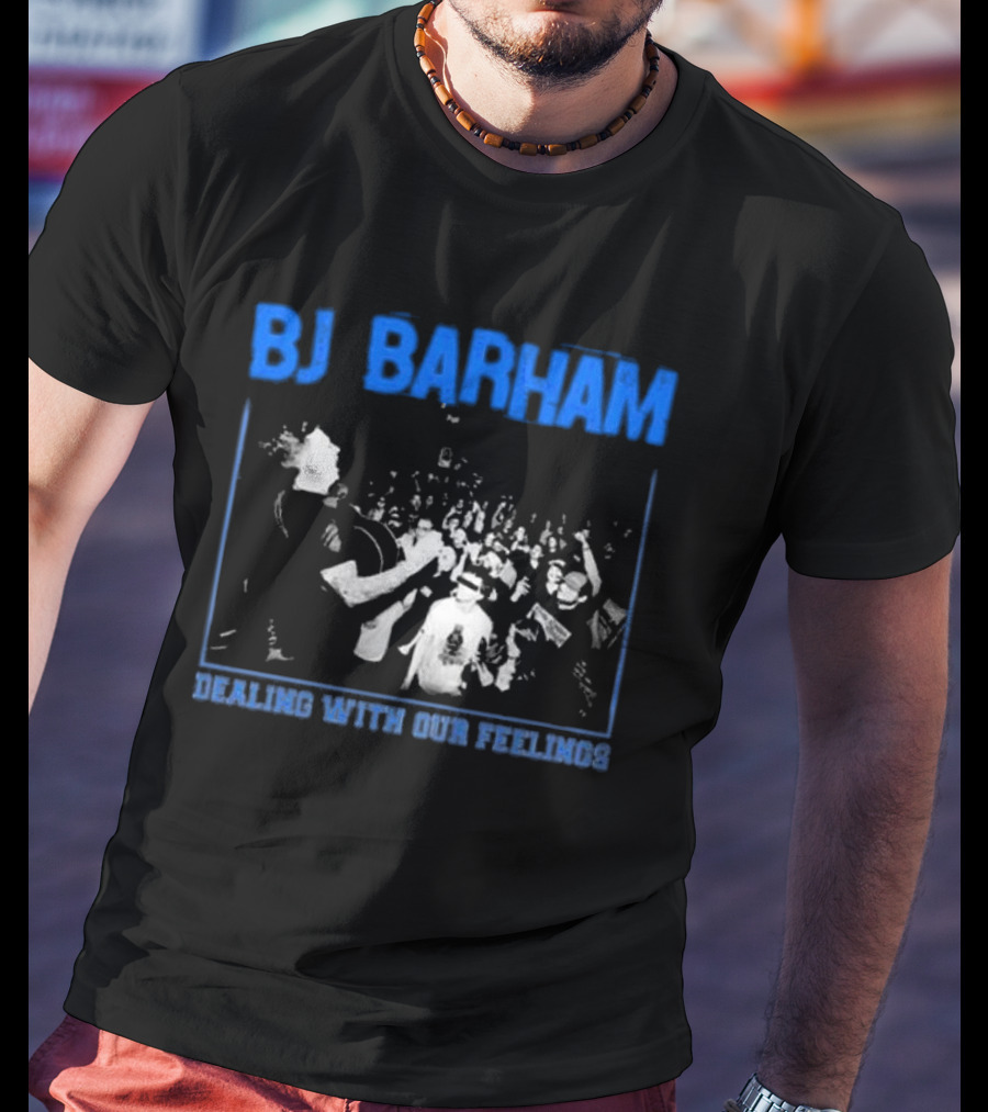 BJ Barham Dealing With Our Feelings T-Shirt