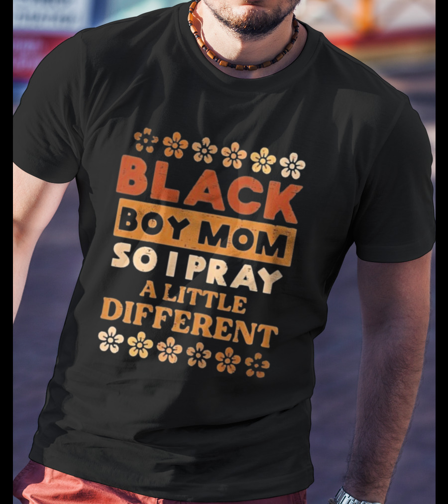 Black Boy Mom So I Pray A Little Different T-Shirt