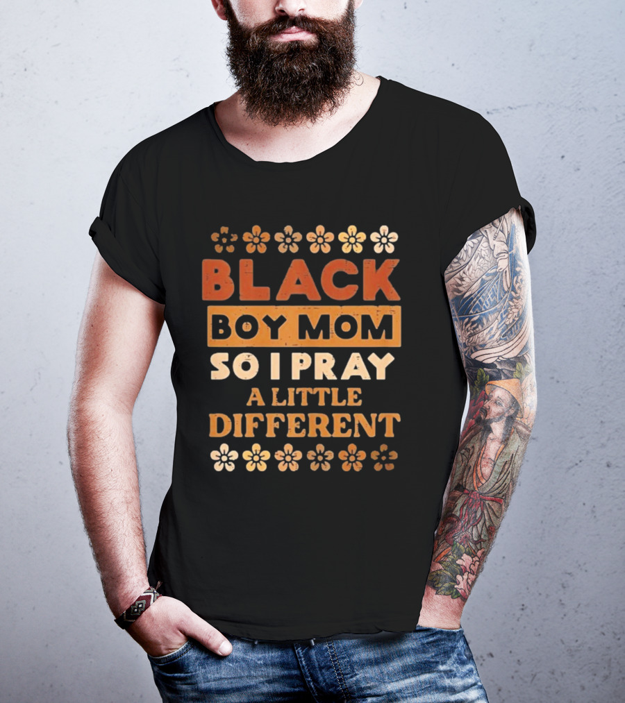 Black Boy Mom So I Pray A Little Different T-Shirt