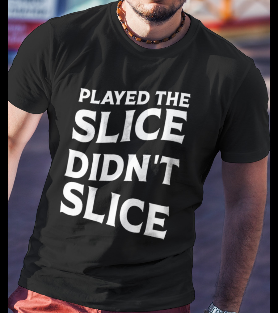Breaking 100 Jerry Played The Slice Didn’t Slice T-Shirt