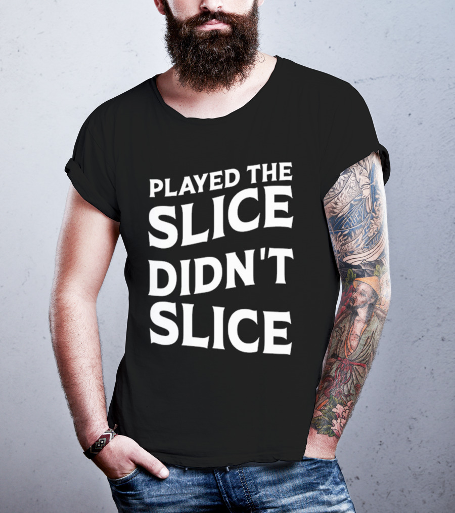 Breaking 100 Jerry Played The Slice Didn’t Slice T-Shirt