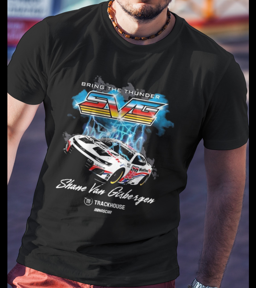 Bring The Thunder Shane Van Gisbergen Trackhouse Racing Team Collection Black Car T-Shirt