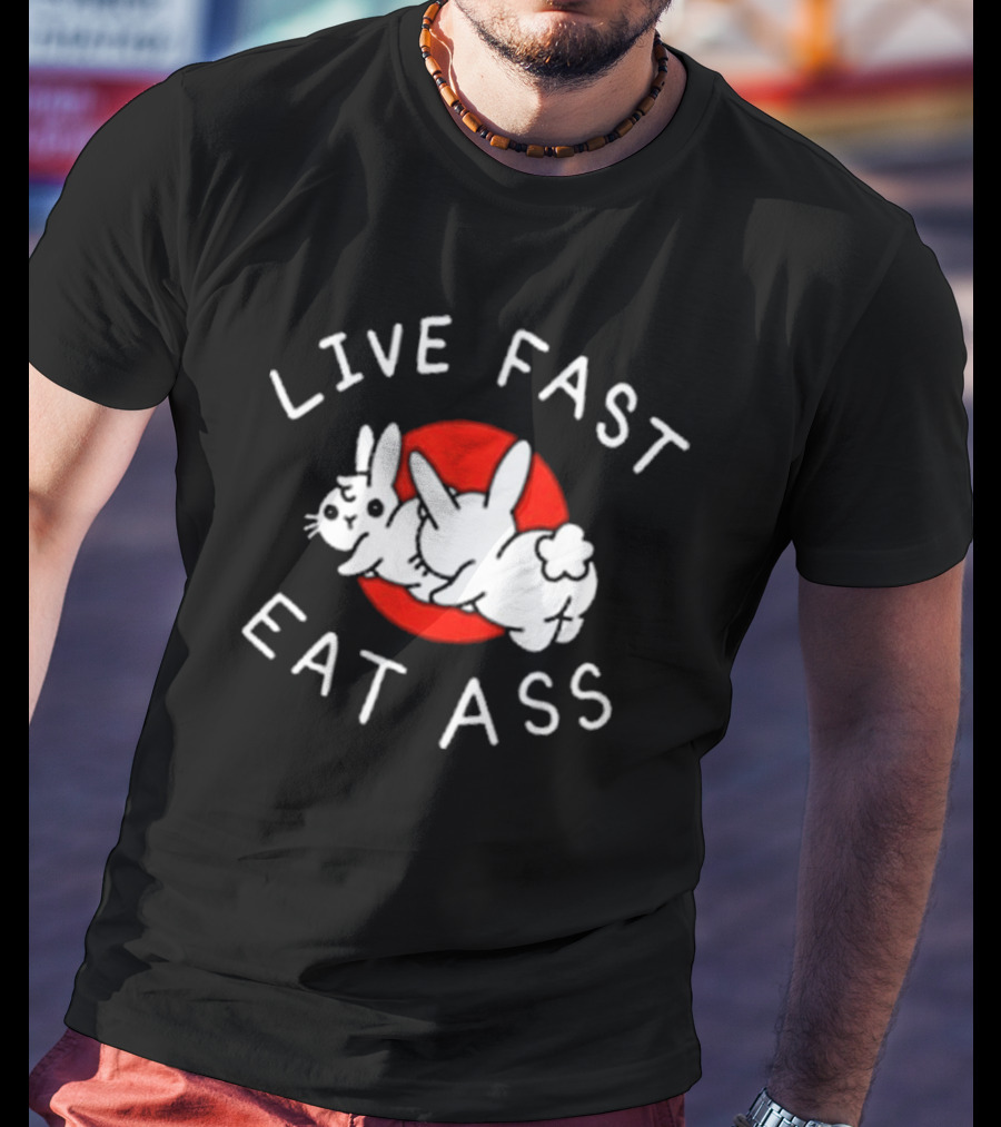 Bunny Live Fast Eat Ass T-Shirt