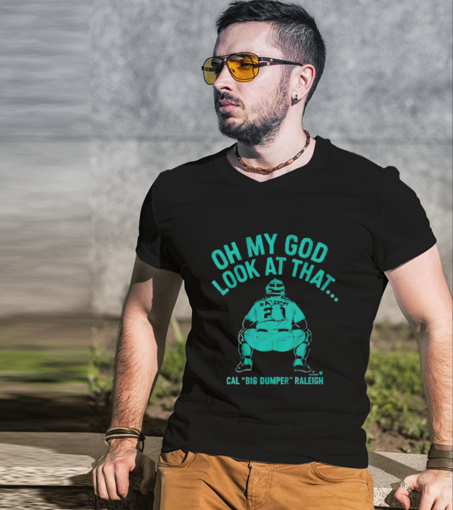 Cal Big Dumper Raleigh Oh My God Look At That T-Shirt