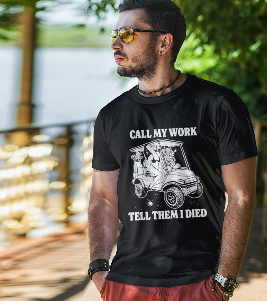 Call My Work Tell Them I Died T-Shirt