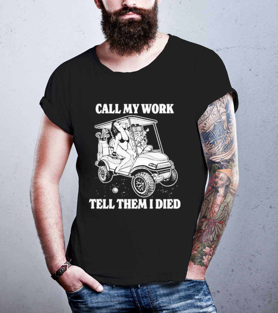 Call My Work Tell Them I Died T-Shirt