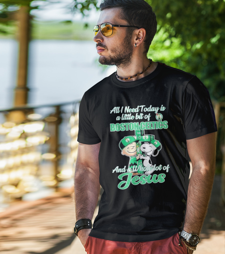 Charlie Brown And Snoopy All I Need Today Is A Little Bit Of Boston Celtics And A Whole Lot Of Jesus 2025 T-Shirt