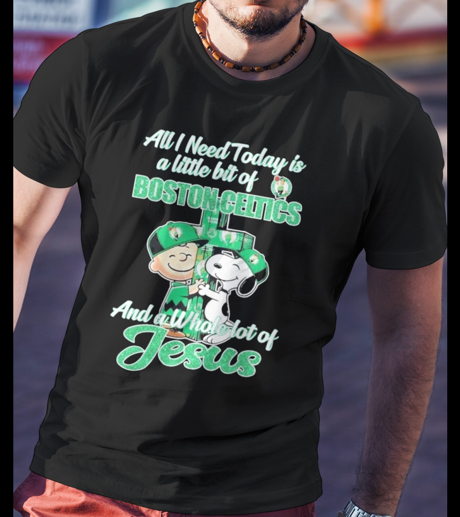 Charlie Brown And Snoopy All I Need Today Is A Little Bit Of Boston Celtics And A Whole Lot Of Jesus 2025 T-Shirt