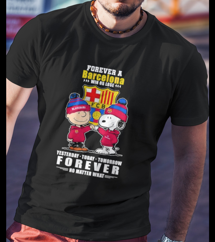 Charlie Brown And Snoopy Forever A Barcelona Win Or Lose Forever No Matter What T-Shirt