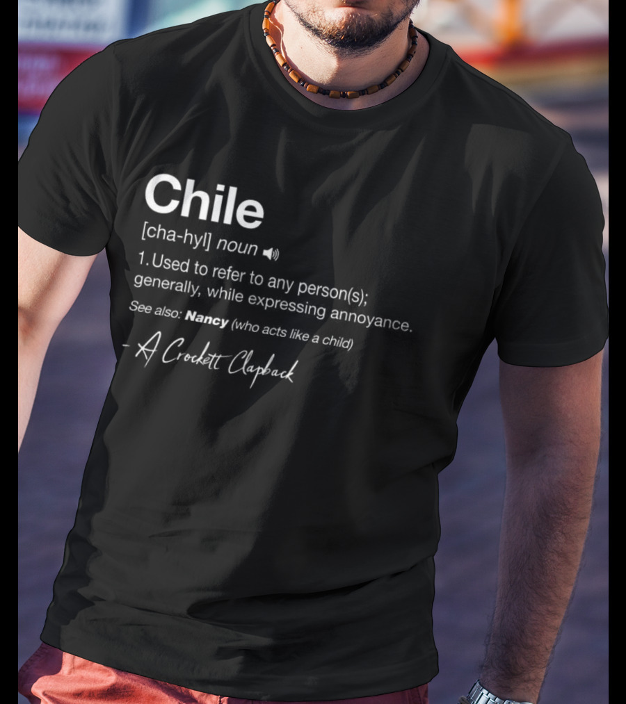 Chile Noun Used To Refer To Any Person Generally A Crockett Clapback T-Shirt